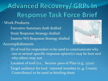 Work Products Executive Summary draft drafted Strait Response Strategy drafted Eastern WA Response Strategy drafted Accomplishments ID of tool for responders.