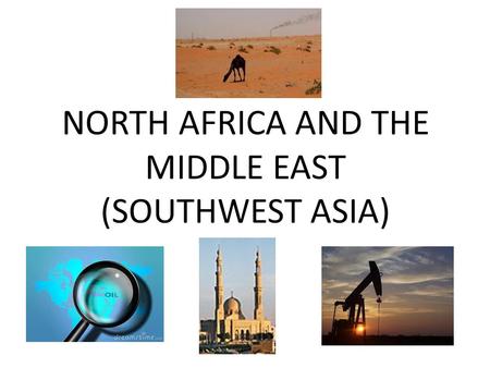 NORTH AFRICA AND THE MIDDLE EAST (SOUTHWEST ASIA).