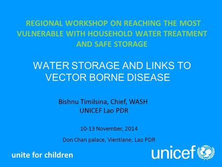 REGIONAL WORKSHOP ON REACHING THE MOST VULNERABLE WITH HOUSEHOLD WATER TREATMENT AND SAFE STORAGE WATER STORAGE AND LINKS TO VECTOR BORNE DISEASE unite.