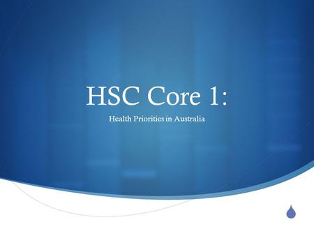  HSC Core 1: Health Priorities in Australia. Priority Areas for improving health There are national health priority areas for Australia They contribute.