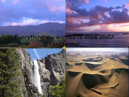 Everything you wanted to know about Landforms!