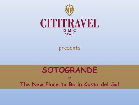 Presents SOTOGRANDE ~ The New Place to Be in Costa del Sol.
