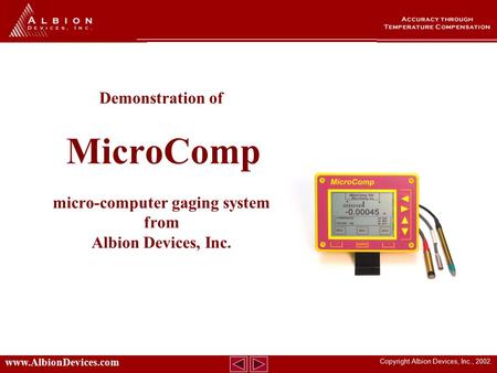 Copyright Albion Devices, Inc., 2002. www.AlbionDevices.com Demonstration of MicroComp micro-computer gaging system from Albion Devices, Inc.