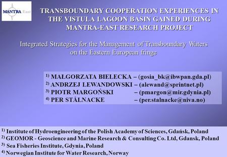 TRANSBOUNDARY COOPERATION EXPERIENCES IN THE VISTULA LAGOON BASIN GAINED DURING MANTRA-EAST RESEARCH PROJECT 1) MAŁGORZATA BIELECKA –