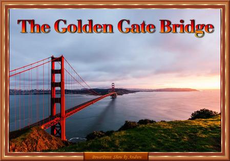 PowerPoint Show by Andrew Before 1937, San Francisco was hampered by a reliance on ferry traffic. The 8,981 ft (2,737 m) suspension bridge changed that,