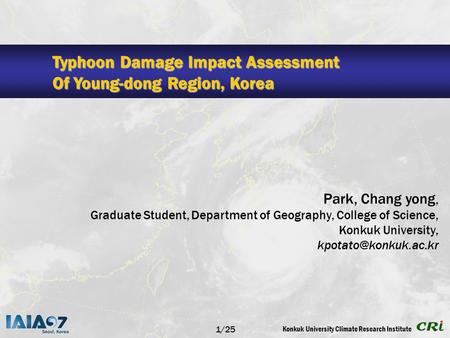 Konkuk University Climate Research Institute Typhoon Damage Impact Assessment Of Young-dong Region, Korea Park, Chang yong, Graduate Student, Department.