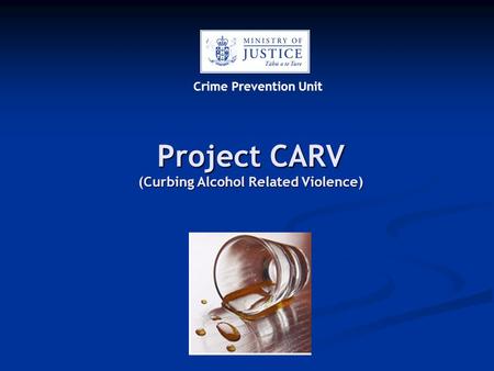 Project CARV (Curbing Alcohol Related Violence) Crime Prevention Unit.
