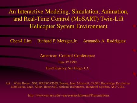 An Interactive Modeling, Simulation, Animation, and Real-Time Control (MoSART) Twin-Lift Helicopter System Environment Chen-I Lim Richard P. Metzger,Jr.