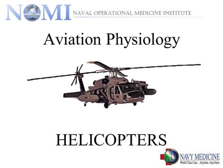 Aviation Physiology HELICOPTERS. Terminal Objectives  Be familiar with the avoidance, recognition, and treatment of hypoxia/hyperventilation, aviation.