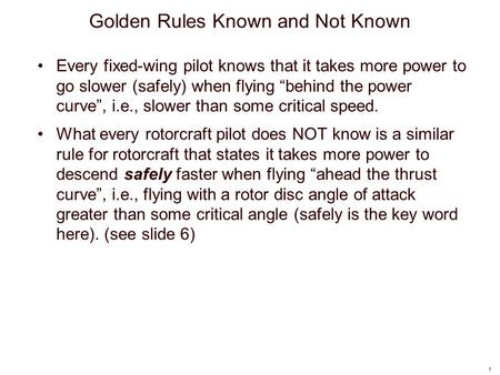 1 Golden Rules Known and Not Known Every fixed-wing pilot knows that it takes more power to go slower (safely) when flying “behind the power curve”, i.e.,