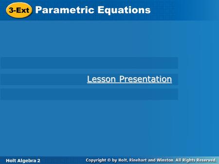 Parametric Equations 3-Ext Lesson Presentation Holt Algebra 2.