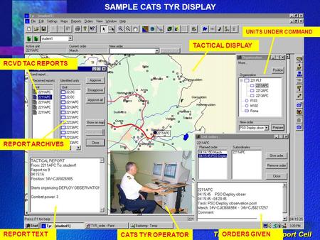 TE-3 Simulation Support Cell SAMPLE CATS TYR DISPLAY CATS TYR OPERATOR REPORT TEXT RCVD TAC REPORTS REPORT ARCHIVES TACTICAL DISPLAY UNITS UNDER COMMAND.