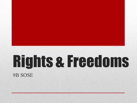 Rights & Freedoms 9B SOSE. Learning Intentions Students will be able to: Define what a ‘right’ is Understand the scope of the course for term 4 Heading: