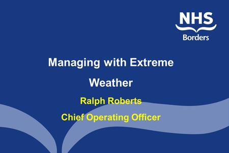 Managing with Extreme Weather Ralph Roberts Chief Operating Officer.