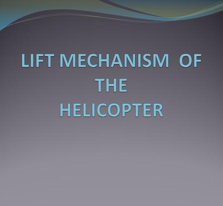LIFT MECHANISM OF THE HELICOPTER