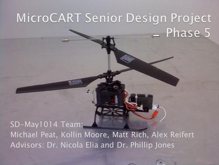SD-May1014 Team: Michael Peat, Kollin Moore, Matt Rich, Alex Reifert Advisors: Dr. Nicola Elia and Dr. Phillip Jones.