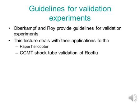 Guidelines for validation experiments Oberkampf and Roy provide guidelines for validation experiments This lecture deals with their applications to the.