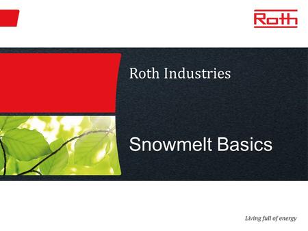 Roth Industries Snowmelt Basics. Program Outline I. Introduction II. Applications III. Benefits IV. Classifications V. System Design VI. Installation.