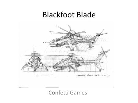 Blackfoot Blade Confetti Games. Confetti Think-Tank for game and movie related industries Middleware Provider – Aura – Dynamic Global Illumination System.