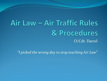 O/Cdt. Darcel “I picked the wrong day to stop teaching Air Law”