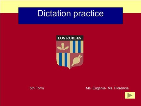 Dictation practice 5th Form Ms. Eugenia- Ms. Florencia.