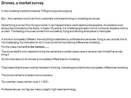 Drones, a market survey In the modeling market drones are THE growing product group But – this market is not driven from customers which are thinking.