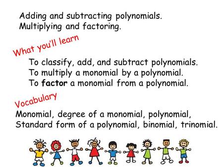 Adding and subtracting polynomials.