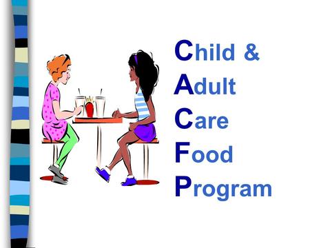 C hild & A dult C are F ood P rogram Terms You Should Know Sponsor – an organization approved to operate CACFP Specialist – ODE Child Nutrition Specialist.