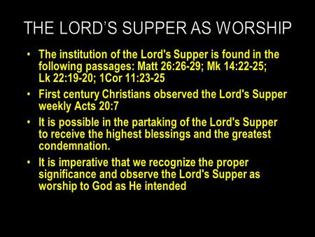The institution of the Lord's Supper is found in the following passages: Matt 26:26-29; Mk 14:22-25; Lk 22:19-20; 1Cor 11:23-25 First century Christians.