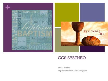 + CCS SYSTHEO The Church: Baptism and the Lord’s Supper.