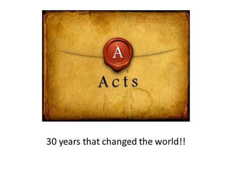 30 years that changed the world!!. “How was Jesus able to equip a group of uneducated men and women to do the things He did, and to be like him in such.
