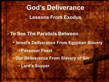 God’s Deliverance Lessons From Exodus To See The Parallels Between Israel’s Deliverance From Egyptian Slavery Passover Feast Our Deliverance From Slavery.
