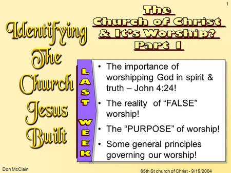 Don McClain 65th St church of Christ - 9/19/2004 1 The importance of worshipping God in spirit & truth – John 4:24! The reality of “FALSE” worship! The.