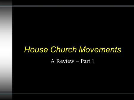House Church Movements A Review – Part 1. What Is Under Review? Christians meeting in a home is not under review. The practice of Christians meeting in.