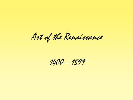 Art of the Renaissance 1400 -- 1599.