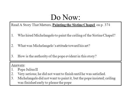 Do Now: Read A Story That Matters, Painting the Sistine Chapel on p. 374 1.Who hired Michelangelo to paint the ceiling of the Sistine Chapel? 2.What was.