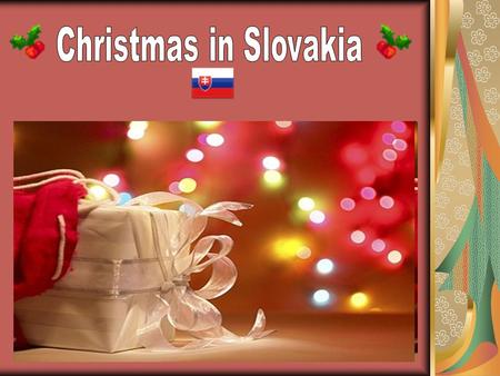 In Slovakia, Christmas celebrations begin with Advent. Many Slovaks are Roman Catholics so this is the start of the important spiritual preparations for.
