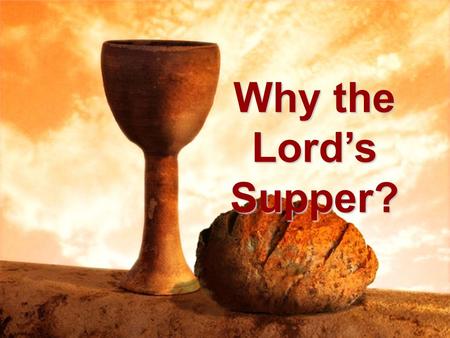 Why the Lord’s Supper?. Why Every First Day of the Week? “When You Come Together as a Church” ✓ This assembly was intended for worship 1Cor 11:20-22,