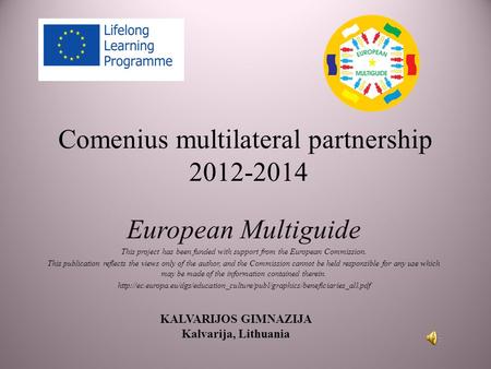 Comenius multilateral partnership 2012-2014 European Multiguide This project has been funded with support from the European Commission. This publication.