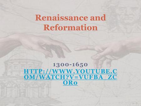 1300-1650  OM/WATCH?V=VUFBA_ZC OR0 Renaissance and Reformation.