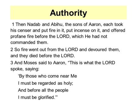 Authority 1 Then Nadab and Abihu, the sons of Aaron, each took his censer and put fire in it, put incense on it, and offered profane fire before the LORD,