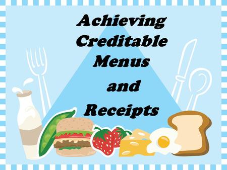 Achieving Creditable Menus and Receipts. Menu and Production Records.