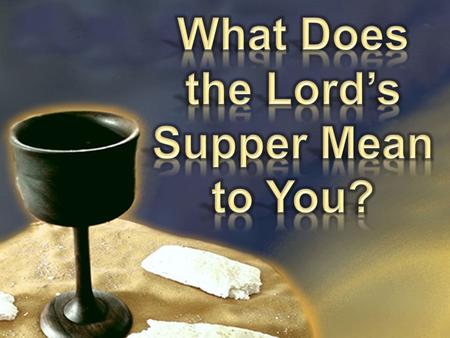 2  The Lord’s Supper (1 Cor 11:20)  Breaking bread (Acts 20:7; 2:42)  Communion (1 Cor 10:16)  Cup of the Lord (1 Cor 10:21)  The Lord’s Table (1.