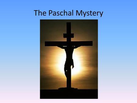 The Paschal Mystery. This is at the very center of the Gospel that must be proclaimed to all. The word paschal means Passover and goes back to the Exodus.