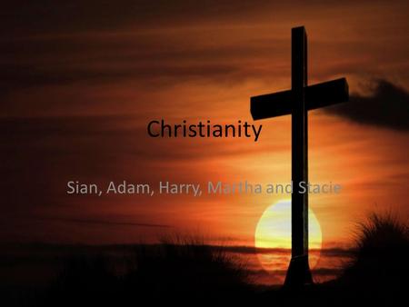 Christianity Sian, Adam, Harry, Martha and Stacie.