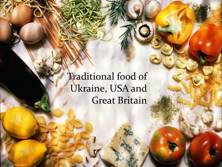 Traditional food of Ukraine, USA and Great Britain