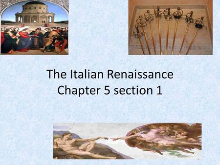 The Italian Renaissance Chapter 5 section 1. Italian City States Renaissance:. A rebirth or revival Also : The humanistic revival of classical art,