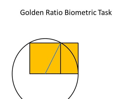 Golden Ratio Biometric Task. Background Euclid of Alexandria (300 B.C.) defined the golden ratio in his book, “Elements.”