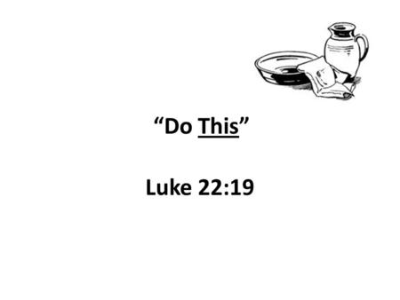 “Do This” Luke 22:19. Parent-Teacher Conference Request to meet Topic: behavior of student Teamwork to bring correction Improved learning, mature student.