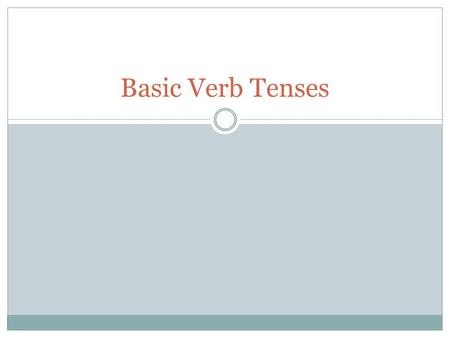Basic Verb Tenses.